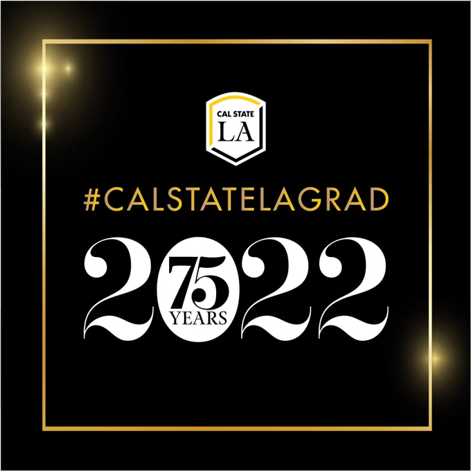 Cal State LA logo. #CalStateLAGrad. 2022 with 75 years in the zero. Shining gold border on a black background.