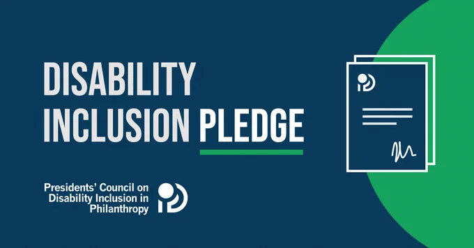 Against a dark blue background with green decorative accents, text reads: “We signed the Disability Inclusion Pledge. Join us in committing to a disability inclusion learning journey.” Accompanying the text is an illustration of a signed document. At the bottom is the Presidents’ Council on Disability Inclusion in Philanthropy logo, with bold text right justified and stacked in three lines.