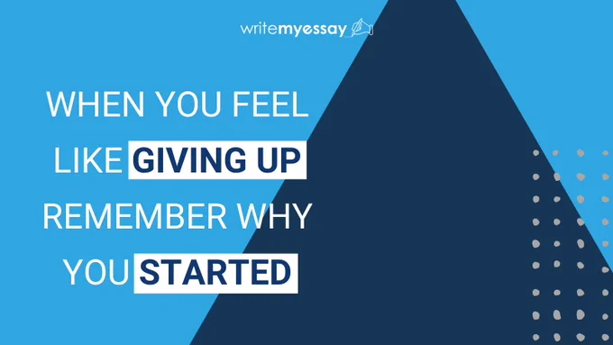 When you feel like giving up remember why you started