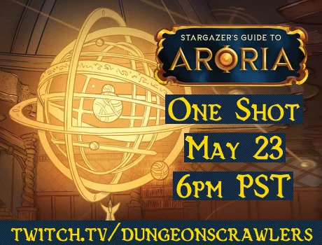 One shot, May 23, 6 pm PT, twitch.tv/dungeonscrawlers