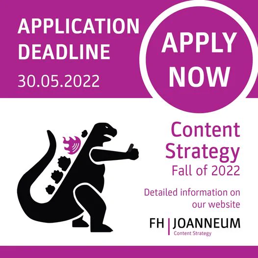 An image
 containing the information: Application deadline 30th May 2022. Apply for the Content Strategy master Fall of 2022. More detailed information on www.fh-joanneum.at/cos