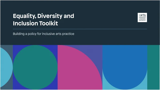 Graphic image divided horizontally in two. Top half white text on a navy background reads: Equality, Diversity and Inclusion Toolkit. Building a policy for inclusive arts practice. Bottom half composed of three full and two partial squares, in these are different round shapes. All in various muted colours. 