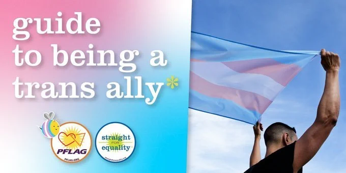 The graphic is split down the middle in half slightly diagonally. The left half is a gradient of colors that are reflective of the transgender pride flag (light blue, pink and white). In white text, it reads: Guide to Being a Trans Ally. Underneath is the PFLAG National and Straight for Equality logos. On the right half is someone presumed to be a transgender individual waving a transgender pride flag above their head with a blue sky backdrop.