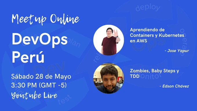 Afiche del meetup de DevOps Perú para este sábado 28 de Mayo a las 3:30 pm GMT -5, presentan: Aprendiendo de Containers y Kubernetes en AWS por José Yapur y Zombies, Baby Steps y TDD por Grubhart 