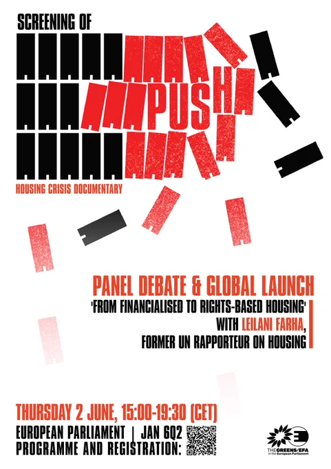 Poster for the screening of PUSH, housing crisis documentary. Red and black text on white background reads: Panel debate & global launch. 'From financialised to rights-based housing' with Leilani Farha, former UN rapporteur on housing. Thursday 2 June, 15:00-19:30 (CET), European Parliament, Jan 6Q2