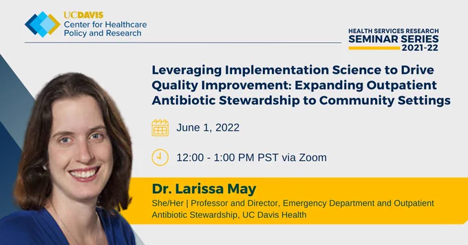 "Leveraging Implementation Science to Drive Quality Improvement: Expanding Outpatient Antibiotic Stewardship to Community Settings" | Dr. Larissa May | June 1, 2022 at 12:00 PM PST via Zoom