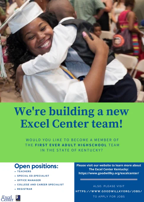A young woman in graduation regalia embracing a child. We’re bulding a new Excel Center Team! Would you like to become a member of the first ever adult highschool team in the state of Kentucky? Open positions: teachers, special ed specialist, office manager, college and career specialist, registrar. www.goodwillky.org/excelcenter