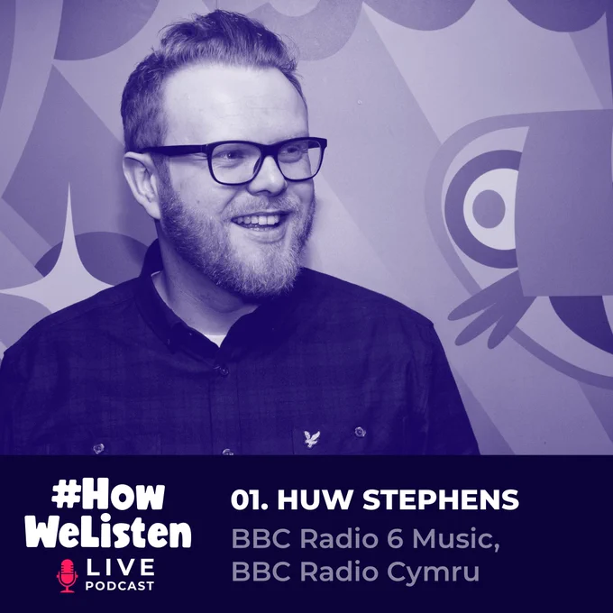 1. #HowWeListen Live Podcast: Huw Stephens