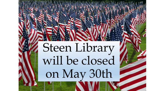 Field of American flags, text: Steen Library will be closed on May 30th.