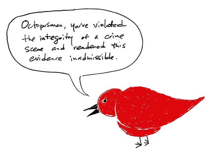 Literal Robin is saying "Octopusman, you've violated the integrity of a crime scene and rendered this evidence inadmissible."