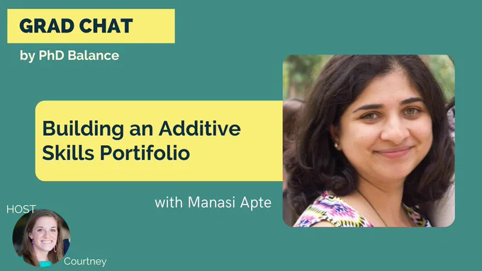  [Alt: Dark green graphic. Text reads Grad Chat by PhD Balance. New Episode Building an additive skills portifolio with special guest Manasi Apte. Host Courtney. There are also a headshot of Manasi and a small headshot of Courtney on the graphic].