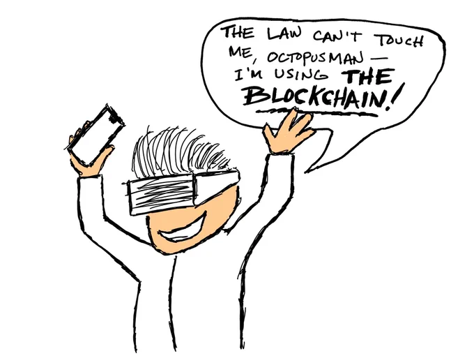Crypto King smiles and replies, “the law can’t touch me, Octopusman — I’m using THE BLOCKCHAIN!”