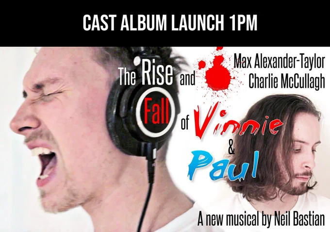 Cast album launch 1pm. Max Alexander-Taylor. Charlie McCullagh. The Rise and Fall of Vinnie & Paul. A new musical by Neil Bastian. A man with a beard wears black headphones and screams. Another man with long hair and a beard look forlornly down.