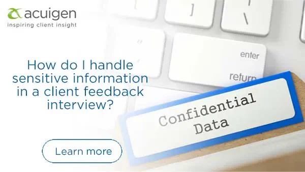 How do I handle sensitive information in a client feedback interview?