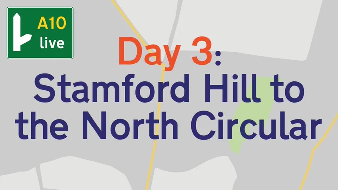 A10 live. Day 3: Stamford Hill to the North Circular