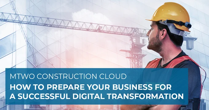 How to Prepare Your Business for a Successful Digital Transformation | SoftwareONE MTWO Constuction Cloud Blog 