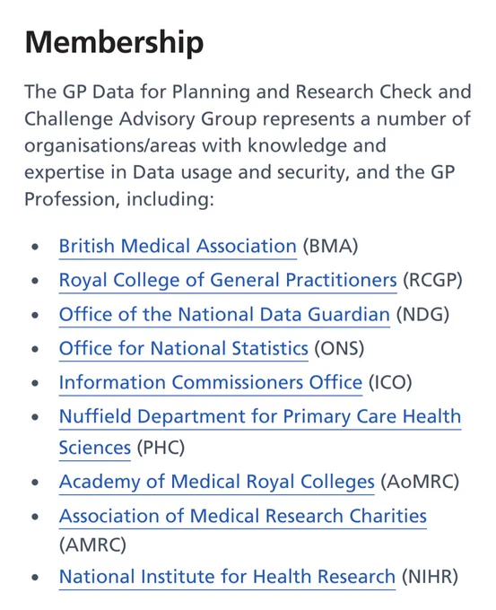 Membership

The GP Data for Planning and Research Check and Challenge Advisory Group represents a number of organisations/areas with knowledge and expertise in Data usage and security, and the GP Profession, including:

British Medical Association (BMA)

Royal College of General Practitioners (RCGP)

Office of the National Data Guardian (NDG)

Office for National Statistics (ONS)

Information Commissioners Office (ICO) 

Nuffield Department for Primary Care Health Sciences (PHC)

Academy of Medical Royal Colleges (AoMRC)

Association of Medical Research Charities (AMRC)

National Institute for Health Research (NIHR)
