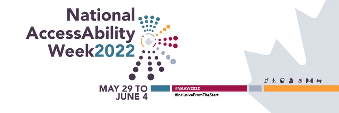 The visual reads National AccessAbility Week 2022. Then the following text: May 29 to June 4. 
#NAAW2022 #InclusiveFromTheStart.