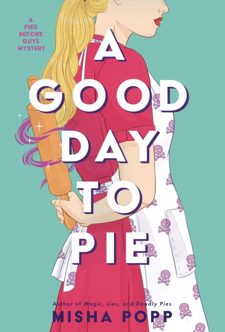 A teal book cover featuring an illustrated white woman with a long blonde ponytail. She's wearing a pink retro dress with a purple and white skull print apron and holds a rolling pin behind her back. The title, A Good Day to Pie, is in all white caps down the center