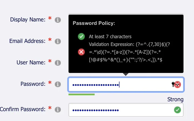 Password entry field popup with text:

Password Policy:
✅ At least 7 characters
❌ Validation Expression: (?=^.{7,30}$)(?
=.*|d)(?=*a-z])(?=.*[A-ZU?=.*
[!@#$%^&*0_ K'''::'?/>.<,]).*$