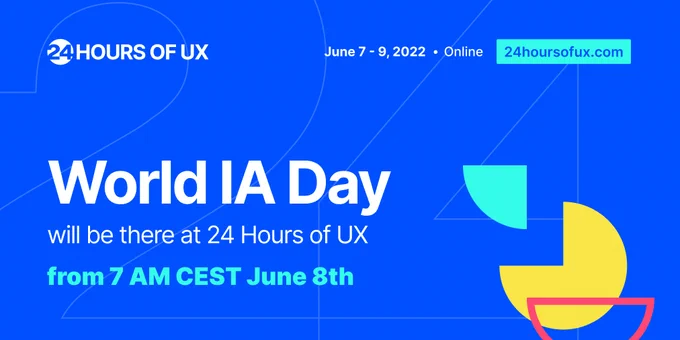 World IA Day will be there at 24 Hours of UX at 8am PST on June 8, 2022