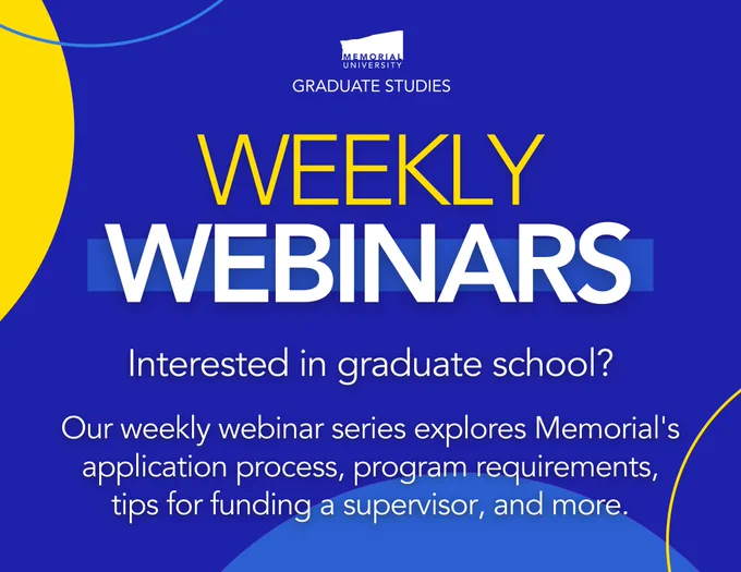 White and yellow text against a blue background reads: "WEEKLY WEBINARS: Interested in graduate school? Our weekly webinar series explores Memorial's application process, program requirements, tips for funding a supervisor, and more." The SGS logo is at the top.