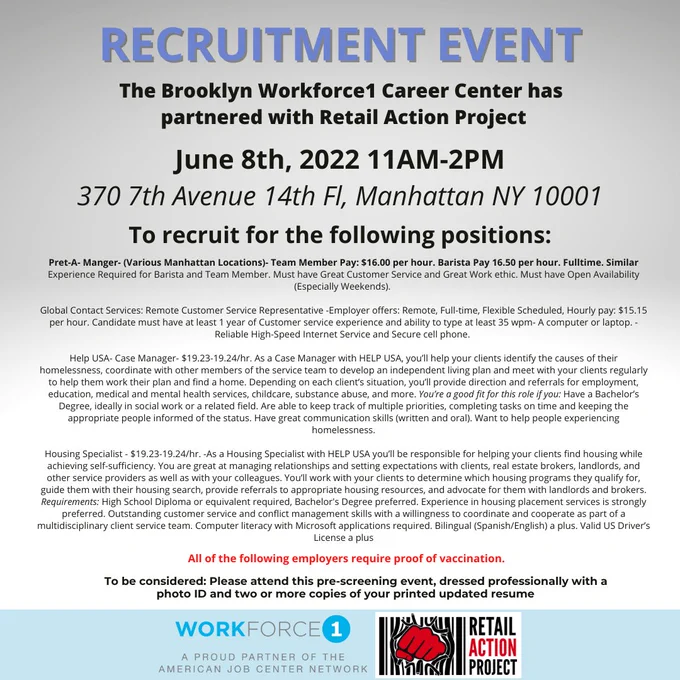 The #RetailActionProject has partnered with the Queens Workforce1 Career Center for a Recruitment Event on:

Date: Thursday, June 9th
Time: 10AM-2PM
Venue: 370 Seventh Avenue, 14th Floor, Manhattan New York

To be considered:
1. Register with Workforce 1 at: https://forms.office.com/pages/responsepage.aspx?id=x2_1MoFfIk6pWxXaZlE774OcAY8YX-dNticShN0CtchURTRTOUNQOUJSRDZNSzZOVlBaVzNTNEpDMy4u
2. Be dressed professionally
3. Bring your photo ID
4. Two or more copies of your printed updated resume.
5. Employers require proof of vaccination
