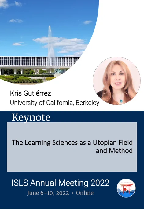 Event Poster: Kris Gutiérrez University of California, Berkeley The Learning Sciences as a Utopian Field and Method