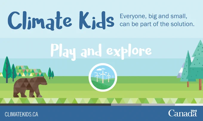 Nature in the background and a brown bear.  
Text: Climate Kids. Play and explore. Link to ClimateKids.ca. 
Everyone, big and small, can be part of the solution. 