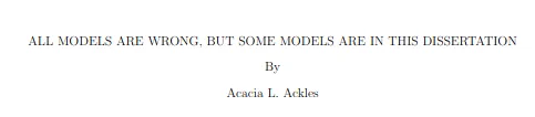 ALL MODELS ARE WRONG, BUT SOME MODELS ARE IN THIS DISSERTATION By Acacia L. Ackles