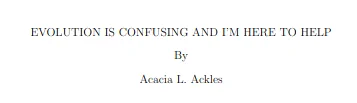 EVOLUTION IS CONFUSING AND I'M HERE TO HELP By Acacia L. Ackles
