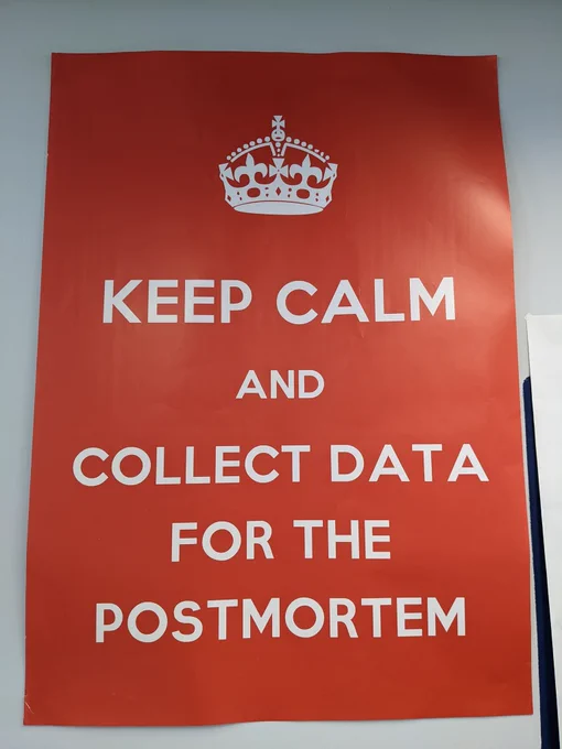 A poster: "keep calm and collect data for the postmortem"