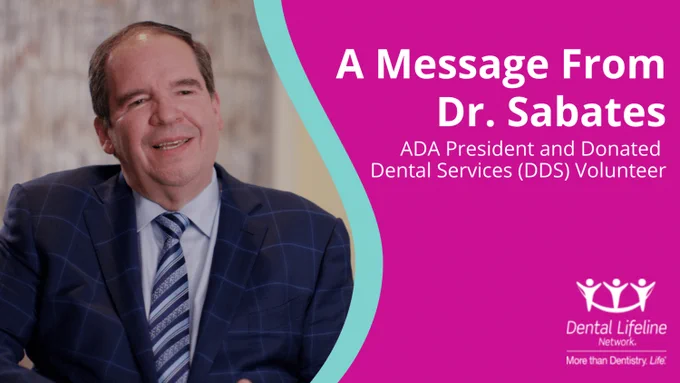 ADA President Dr. Cesar Sabates is calling on dentists across the country to volunteer and see at least one patient with Dental Lifeline's Donated Dental Services.