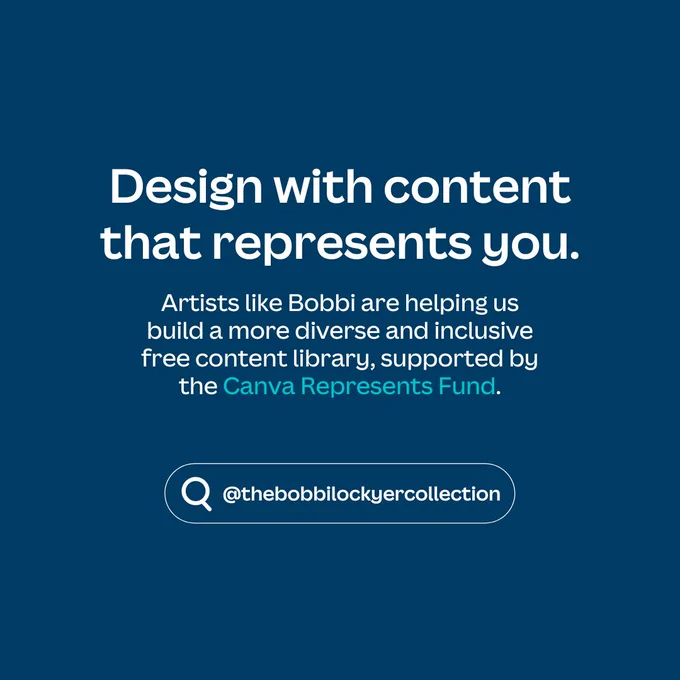 A callout to "design with content that represents you". 

"Artists like Bobbi (@thebobbilockyercollection) are helping us build a more diverse and inclusive free content library, supported by the Canva Represents Fund". 
