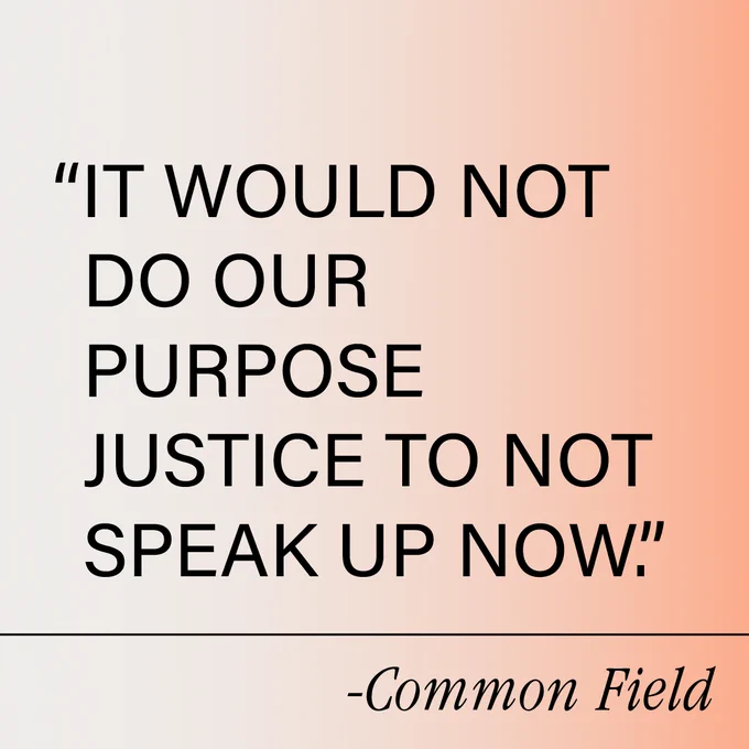 A peach and white gradient graphic with the text “It would not do our purpose justice to not speak up now.” in capitalized black sans serif text. Below this quote, a black horizontal line. Below the line, black italicized serif text reading attributing the quote to Common Field.