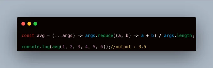 const avg = (...args) => args.reduce((a, b) => a   b) / args.length;

console.log(avg(1, 2, 3, 4, 5, 6));//output : 3.5 