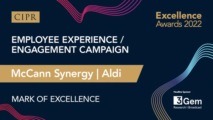 CIPR and Excellence Awards Headline:Employee Experience / Engagement Campaign category. Mark of Excellence: McCann Synergy | Aldi.