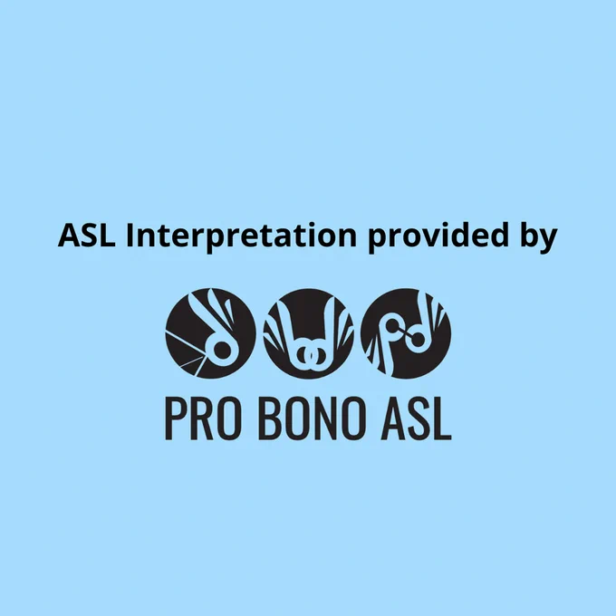 ASL Interpretation provided by Pro Bono ASL.
