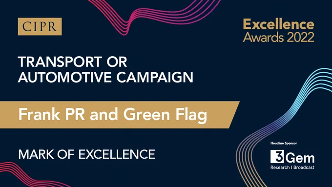 CIPR and Excellence Awards logo. Headline: Transport or Automotive Campaign. Mark of Excellence: Frank PR and Green Flag.