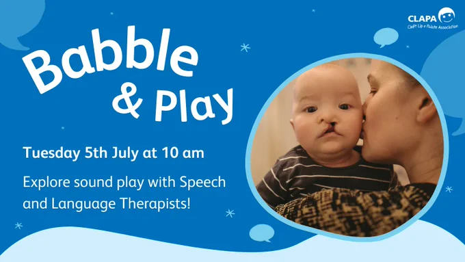[Image ID: A dark blue background white curved text reading 'Babble & Play' above a photo of a baby with a cleft being held and kissed on the cheek by a woman. Below on a pale blue wave is text: 'Join Speech and Language Therapists on Zoom on Tuesday 5th July at 10am to explore sound play!' with turquoise stars and pale speech bubbles in the background.]