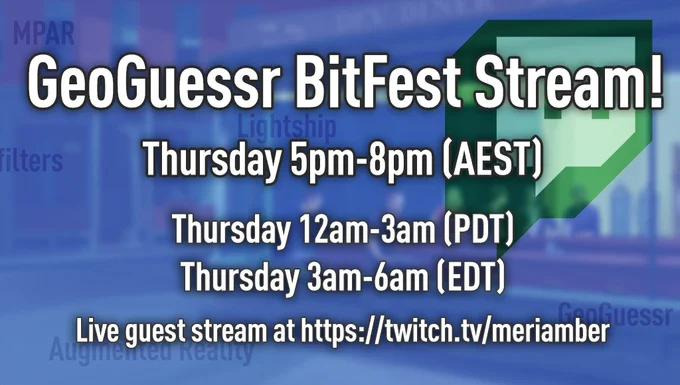 GeoGuessr BitFest Stream!
Thursday 5pm-8pm (AEST) 
Thursday 12am-3am (PDT)
Thursday 3am-6am (EDT)
Live guest stream at https://twitch.tv/meriamber