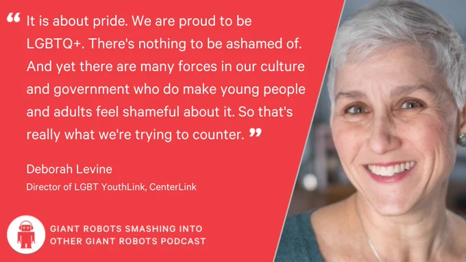 "It is about pride. We are proud to be LGBTQ. There's nothing to be ashamed of. And yet there are many forces in our culture and government who do make young people and adults feel shameful about it. So that's really what we're trying to counter." – Deborah Levine, Director of LGBT YouthLink, CenterLink
