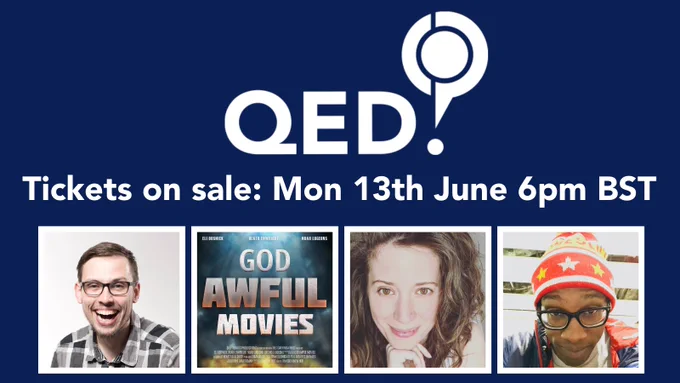 a navy background with the QED logo in white top centre. Central are the words "tickets on sale: Mon 13th June 6pm BST" . Bottom are four photos. First: Paul Duncan McGarrity (a white, straight sized man wearing rectangular glasses and a checked shirt . He has a big grin), second: God Awful Movies logo (the words God Awful Movies written on a turbulent sky background), third: Fern Riddell (a white, straight sized woman with brown eyes and brown wavy hair, she's smiling at the camera and has her chin on her hand), fourth: Chris Jackson (a Black straight sized man with black glasses and a red wooly hat that has yellow stars on it).