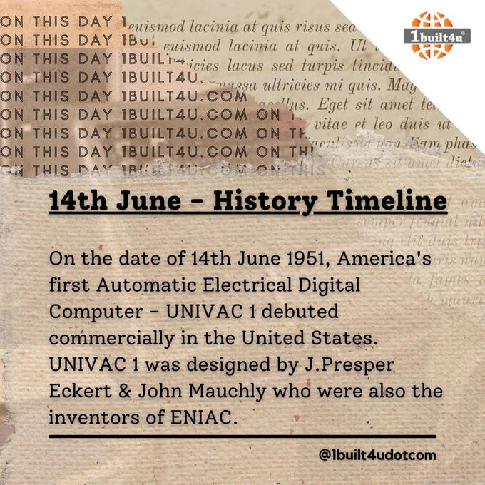 On This Day!! 14th June - History Timeline On the date of 14th June 1951, America's first Automatic Electrical Digital Computer - UNIVAC 1 debuted commercially in the United States. UNIVAC 1 was designed by J.Presper Eckert & John Mauchly who were also the inventors of ENIAC.