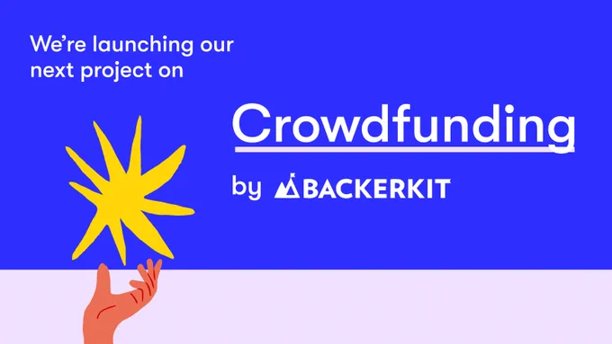 Text against a blue background with a light grey banner at the bottom. A hand is reaching up on the left with a yellow sparkle above as if casting magic. Text reads "We're launching our next project on Crowdfunding by BackerKit". 