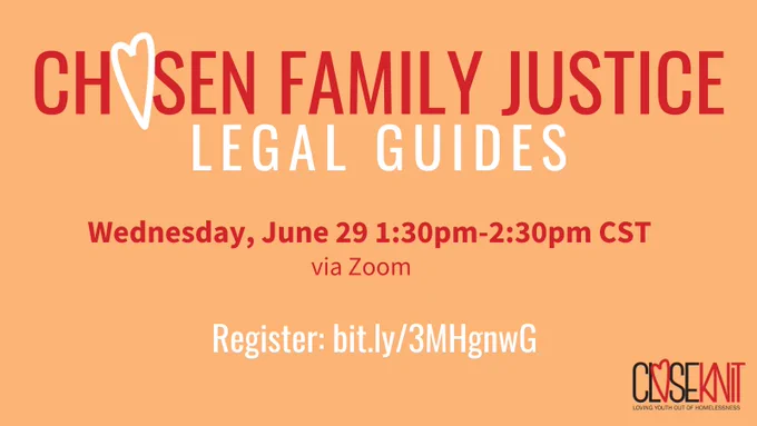 Orange background with text at top “Chosen Family Justice in red (with a white heart in place of an “o”) above “Legal Guides” in white. In the middle “Wednesday, June 29 1:30pm-2:30pm EST via Zoom” in red. At the bottom: “Register: bit.ly/3MHgnwG”. CloseKnit logo in bottom right corner. 