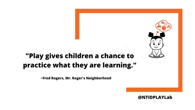 A graphic of a toddler sitting on a floor with a thought bubble above their head with a car, rattle, ABC blocks and beach ball. Quote: Play gives children a chance to practice what they are learning." Fred Rogers, Mr. Roger's Neighborhood @NTIDPLAYlab on bottom right.