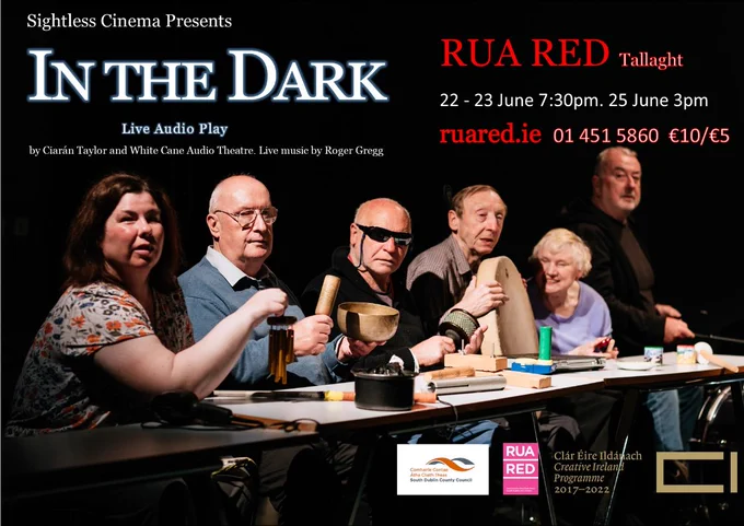 Sightless Cinema presents In The Dark - a live audio play by Ciarán Taylor and the White cane Audio Theatre at Rua Red, Tallaght on Wednesday, June 22nd & Thursday, June 23rd at 19:30. Performance also on Saturday June 25th at 15:00. Tickets cost €10 or €5 concession.