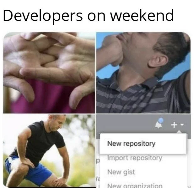 Text in the image says, "Developers on weekend"

Pictures show developers stretching and then creating a new repository on GitHub. 