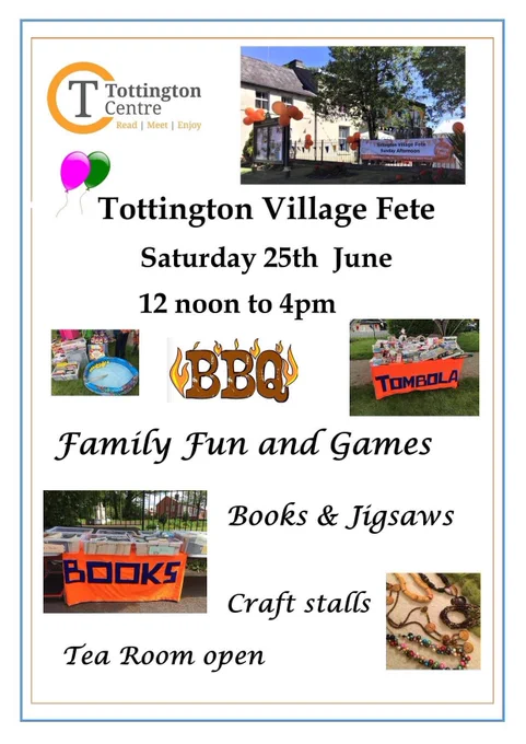 Tottington Village Fete. Saturday 25 June, 12 noon to 4pm. Family fun and games. Books and jugsaws. Craft stalls. Tea room open.